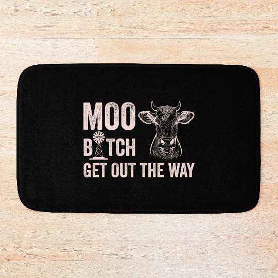 Moo Btch Get Out the Way Cow white Bath Mats