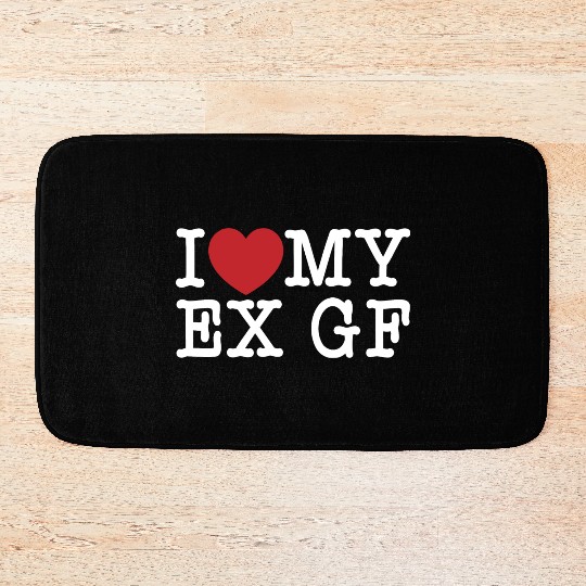 Funny I Love My Ex GF, I Love My Ex Girlfriend Bath Mats
