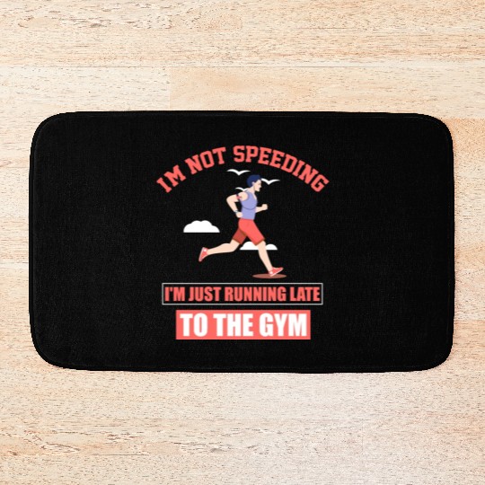 I'm just running late to the Gym, fitness, and Bath Mats