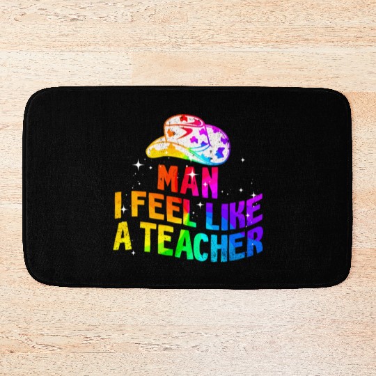 Man I Feel like a Teacher Bath Mats