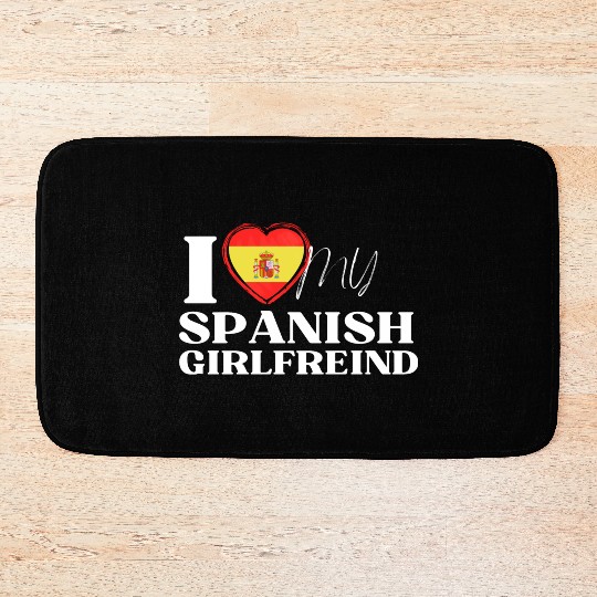 I Love My spanish Girlfriend Multi Nationality Shi Bath Mats