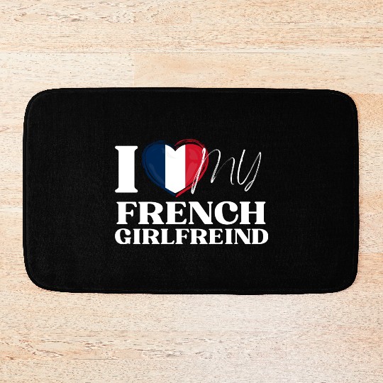 I Love My French Girlfriend Multi Nationality Shir Bath Mats