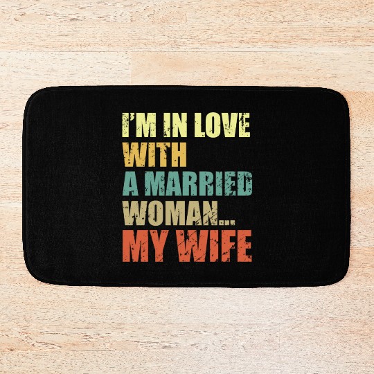 Im In Love With A Married Woman My Wife Bath Mats