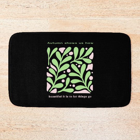 autumn shows us how beautiful it is to let things Bath Mats