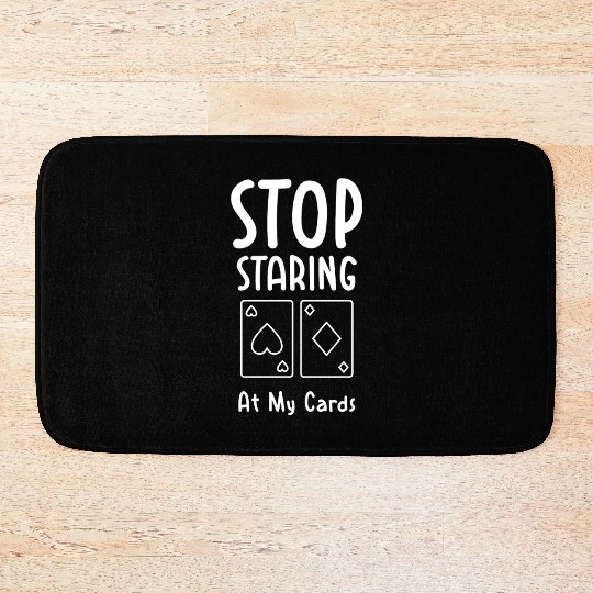 Funny Stop Staring At My Cards Poker Bath Mats