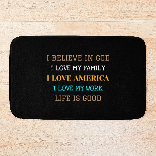 I BELIEVE IN GOD I LOVE MY FAMILY I LOVE AMERICA Bath Mats