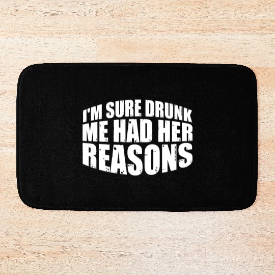I'm Sure Drunk Me Had Her Reasons 32 Bath Mats