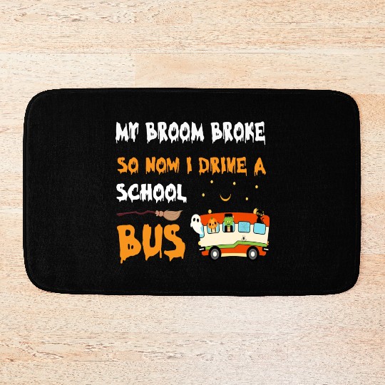 My Broom Broke So Now I Drive A School Bus Bath Mats
