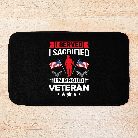 I Served I Sacrificed I m Proud Veteran Bath Mats