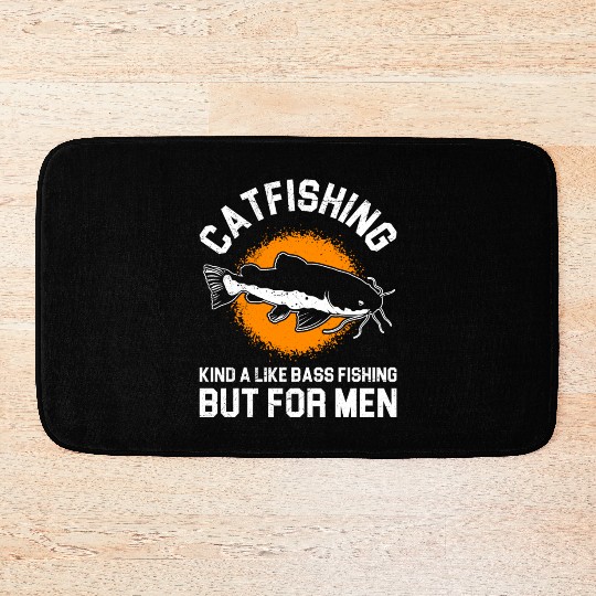 Catfishing is like Bass Fishing but for Men Bath Mats