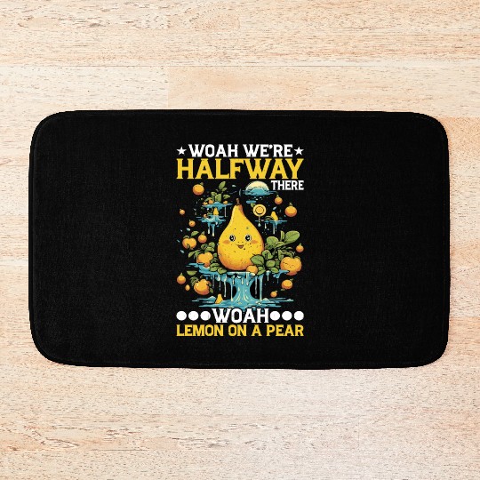 Woah We're Halfway There, Woah Lemon On A Pear 8 Bath Mats