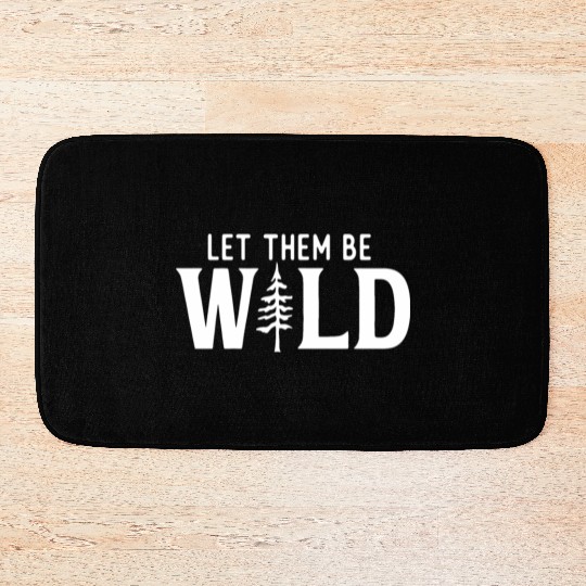 Let Them Be Wild Camping Lover Adventure Bath Mats
