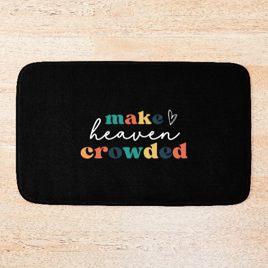 Make Heaven Crowded Bath Mats