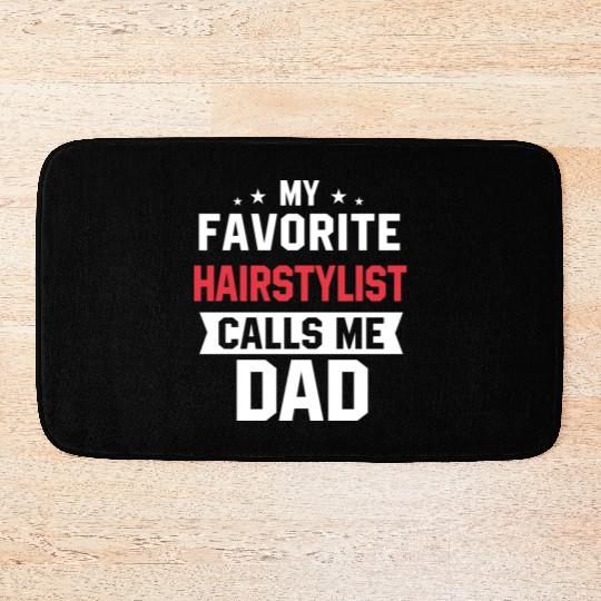My Favorite Hairstylist Calls Me Dad Bath Mats