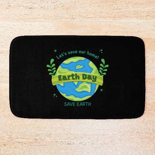LET'S save our home Earth Day save earth Bath Mats