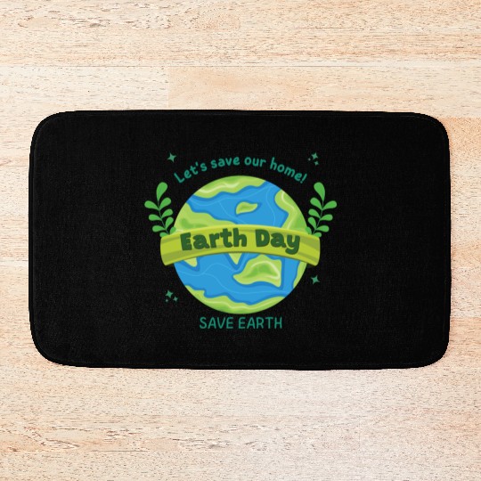 LET'S save our home Earth Day save earth Bath Mats