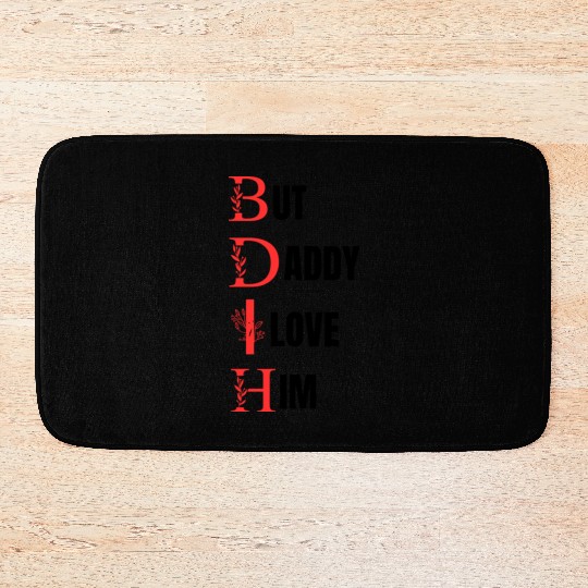 But daddy i love him Bath Mats