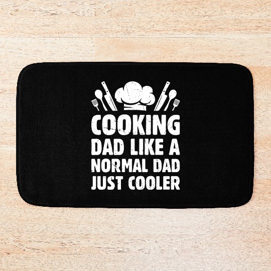 Cooking Dad Like A Normal Dad Just Cooler Chef's I Bath Mats
