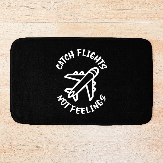 Catch flights not feelings Bath Mats