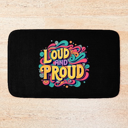LOUD AND PROUD. For kids and adults. Bath Mats