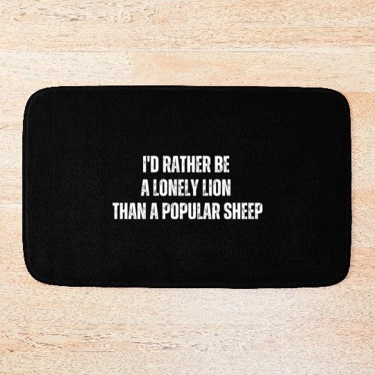 i'd rather be a lonely lion than a popular sheep Bath Mats