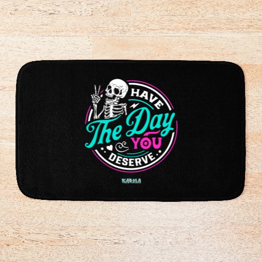 Have The Day You Deserve Bath Mats