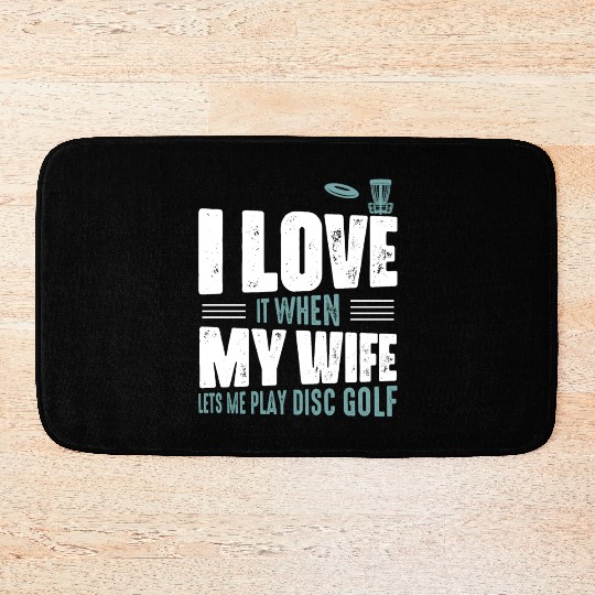 I Love It When My Wife Lets Me Play Disc Golf Fris Bath Mats