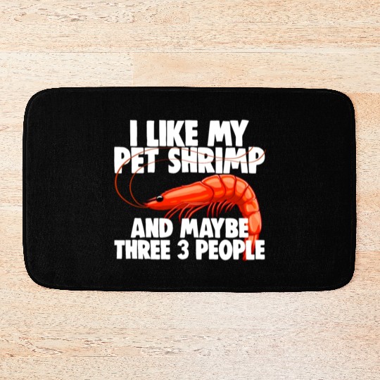 I Like My Pet Shrimp And Maybe Three 3 People Bath Mats