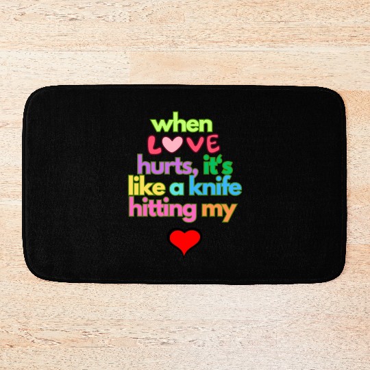 when love hurts Bath Mats