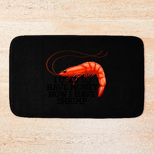 I Used To Have Money Now I Have Shrimp Bath Mats