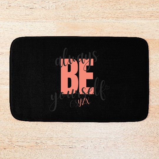 Always be yourself Bath Mats
