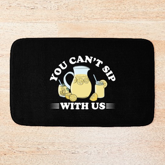 You Can't Sip With Us Lemonade Lemon Juice Bath Mats