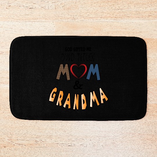 God Gifted Me Two Titles Mom And Grandma And I Bath Mats