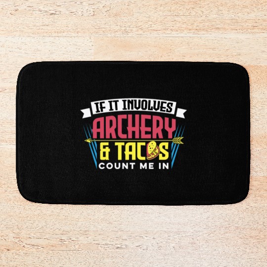 If It Involves Archery & Tacos Count Me In Bath Mats