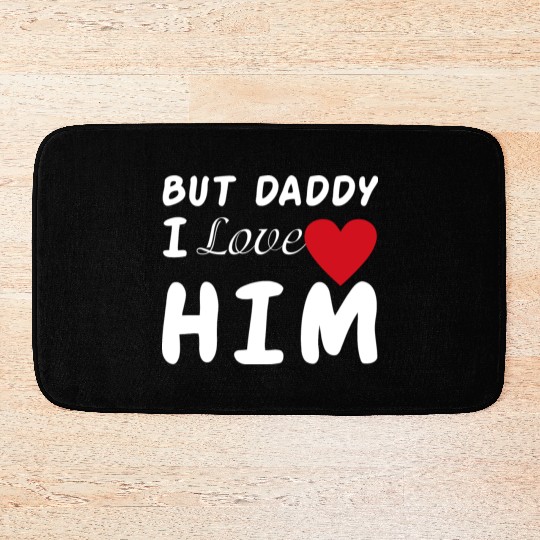 But daddy I love him Bath Mats