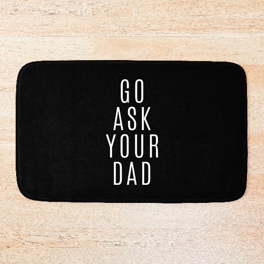 Go Ask Your Dad Bath Mats