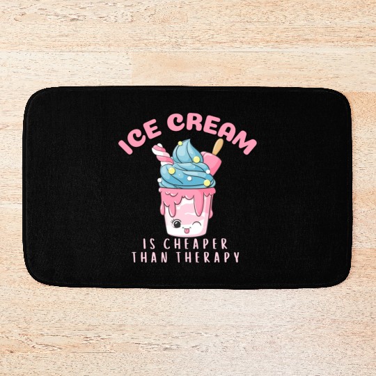 ice cream is cheaper than therapy Bath Mats