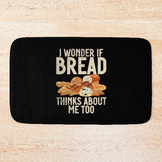 Chef I Wonder If Bread Thinks About Me Too Loaf Bath Mats