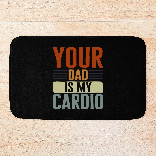 Mother Bath Mats, Your Dad Is My Cardio Bath Mats, Funny