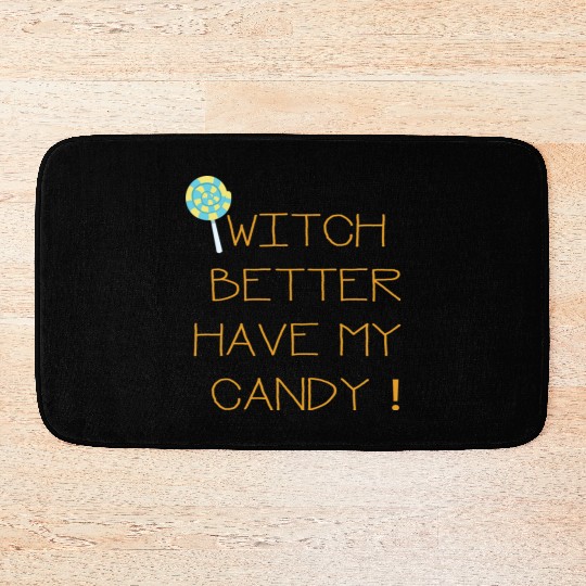 Witch Better Have My Candy Bath Mats