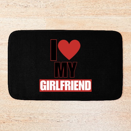 i love my girlfriend Bath Mats