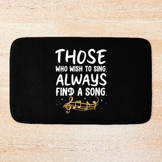 Those Who Wish To Sing Always Find A Song Bath Mats
