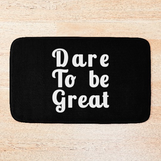 Dare to Be Great Bath Mats