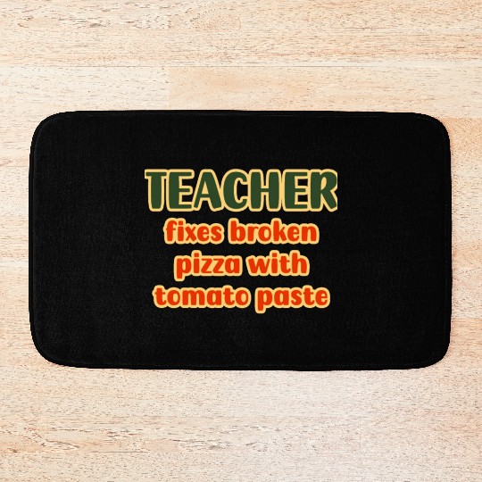 Teacher Uses Tomato Paste to Fix Broken Pizzas Bath Mats