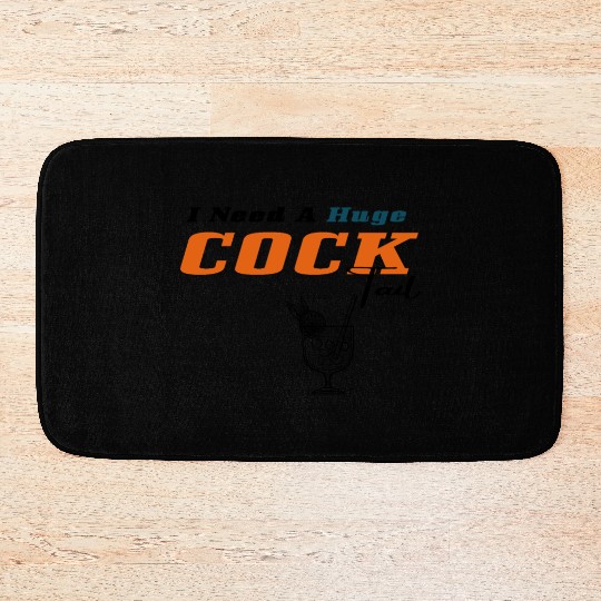I Need a Huge COCKtail Bath Mats