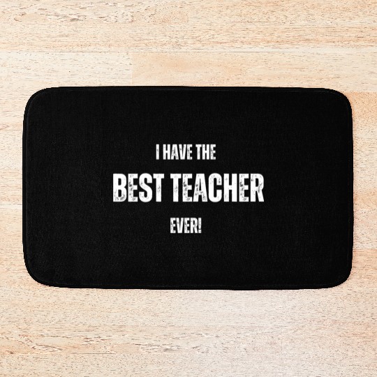 I HAVE THE BEST TEACHER EVER FUNNY DESIGN Bath Mats