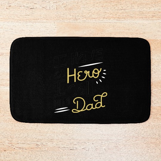 I Have A Hero I Call Him Dad Bath Mats