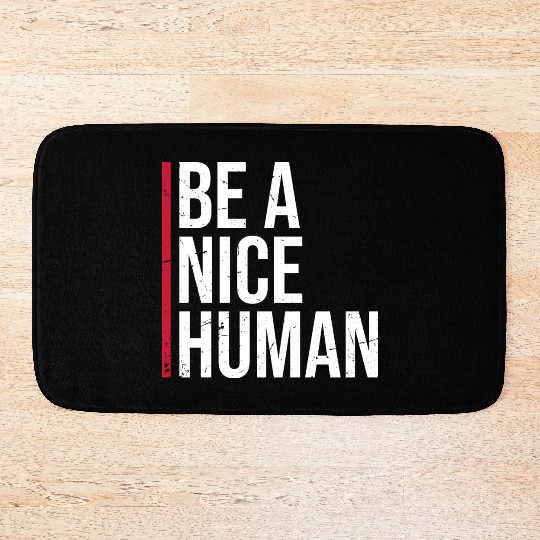 Be A Nice Human Motivate Good Kindness Quote Bath Mats