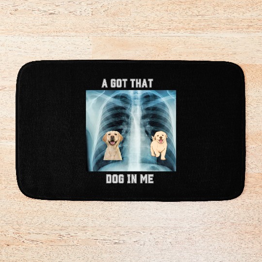 I Got That Dog In Me Xray Funny Saying Meme Bath Mats