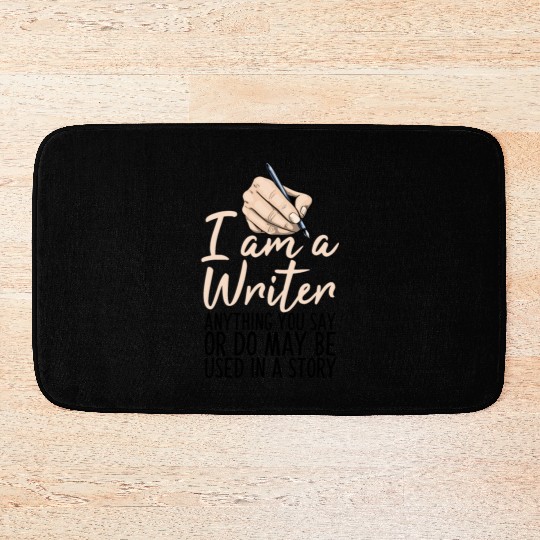 I Am A Writer Anything You Say Or Do May Be Used Bath Mats